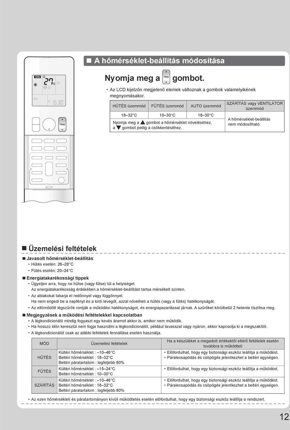 SZÁRÍTÁS vagy VENTILÁTOR üzemmód A hőmérséklet-beállítás nem módosítható.