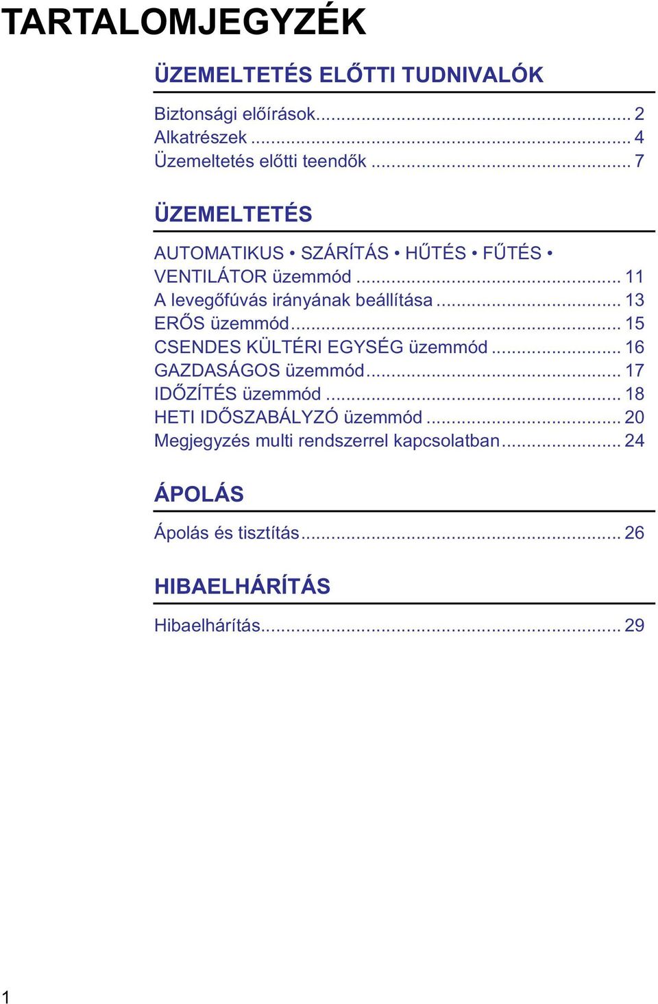 .. 13 ERŐS üzemmód... 15 CSENDES KÜLTÉRI EGYSÉG üzemmód... 16 GAZDASÁGOS üzemmód... 17 IDŐZÍTÉS üzemmód.