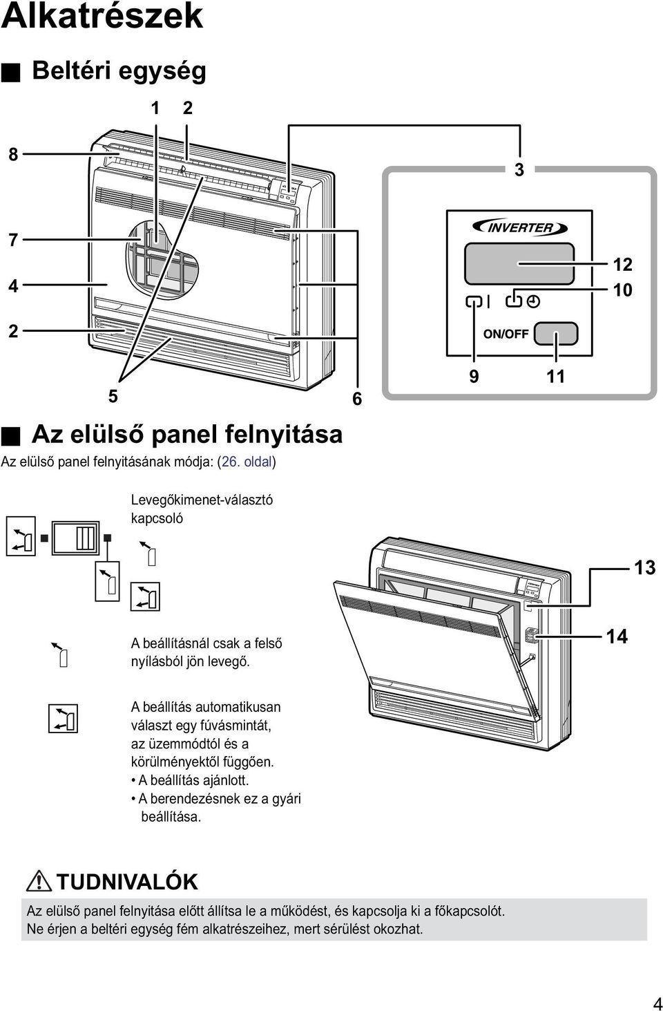 14 A beállítás automatikusan választ egy fúvásmintát, az üzemmódtól és a körülményektől függően. A beállítás ajánlott.