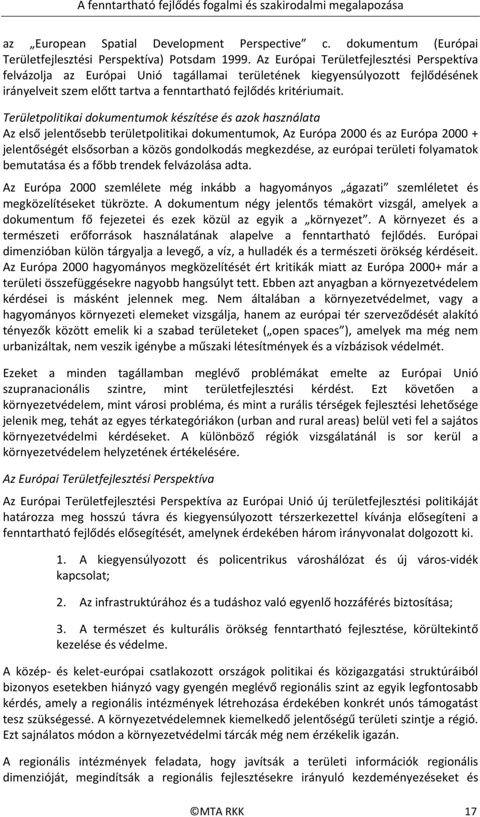 Területpolitikai dokumentumok készítése és azok használata Az első jelentősebb területpolitikai dokumentumok, Az Európa 2000 és az Európa 2000 + jelentőségét elsősorban a közös gondolkodás