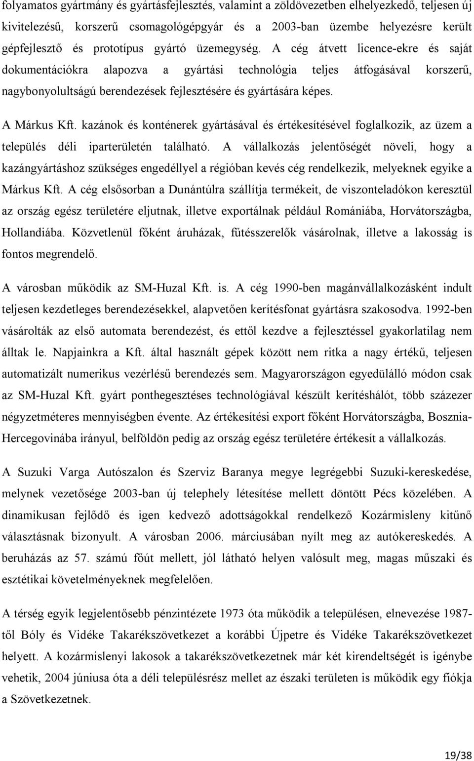 A Márkus Kft. kazánok és konténerek gyártásával és értékesítésével foglalkozik, az üzem a település déli iparterületén található.