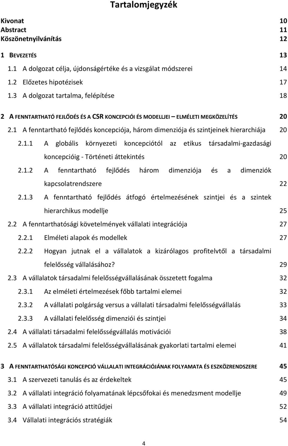 1 A fenntartható fejlődés koncepciója, három dimenziója és szintjeinek hierarchiája 20 2.1.1 A globális környezeti koncepciótól az etikus társadalmi-gazdasági koncepcióig - Történeti áttekintés 20 2.