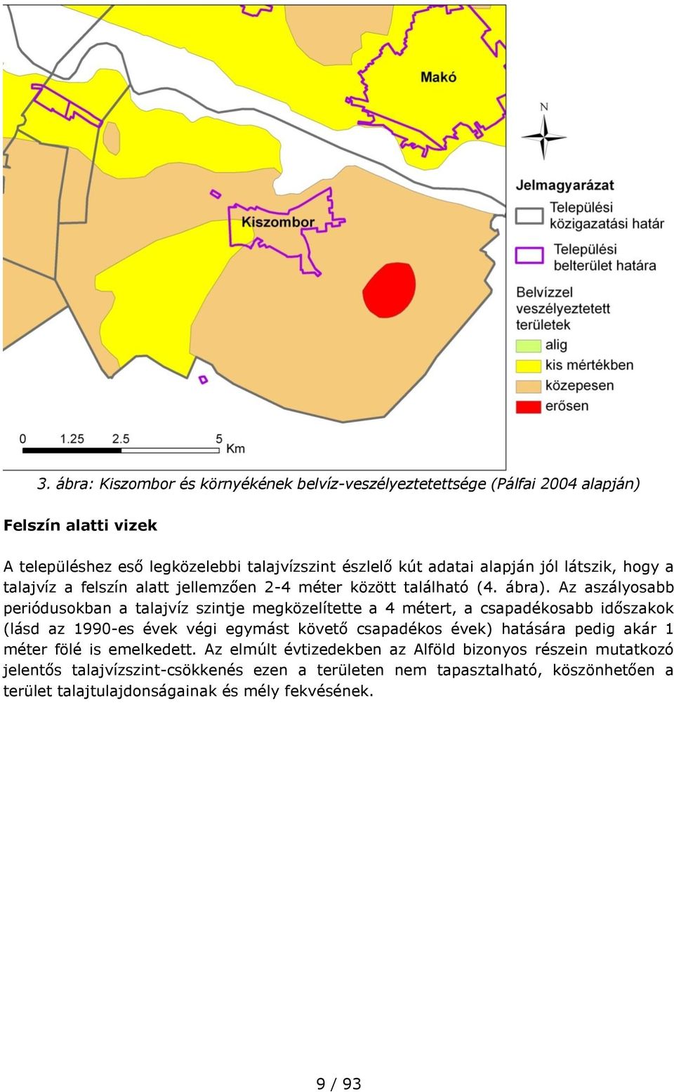 Az aszályosabb periódusokban a talajvíz szintje megközelítette a 4 métert, a csapadékosabb időszakok (lásd az 1990-es évek végi egymást követő csapadékos évek) hatására