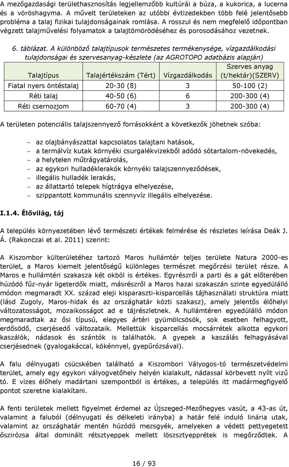 A rosszul és nem megfelelő időpontban végzett talajművelési folyamatok a talajtömörödéséhez és porosodásához vezetnek. 6. táblázat.