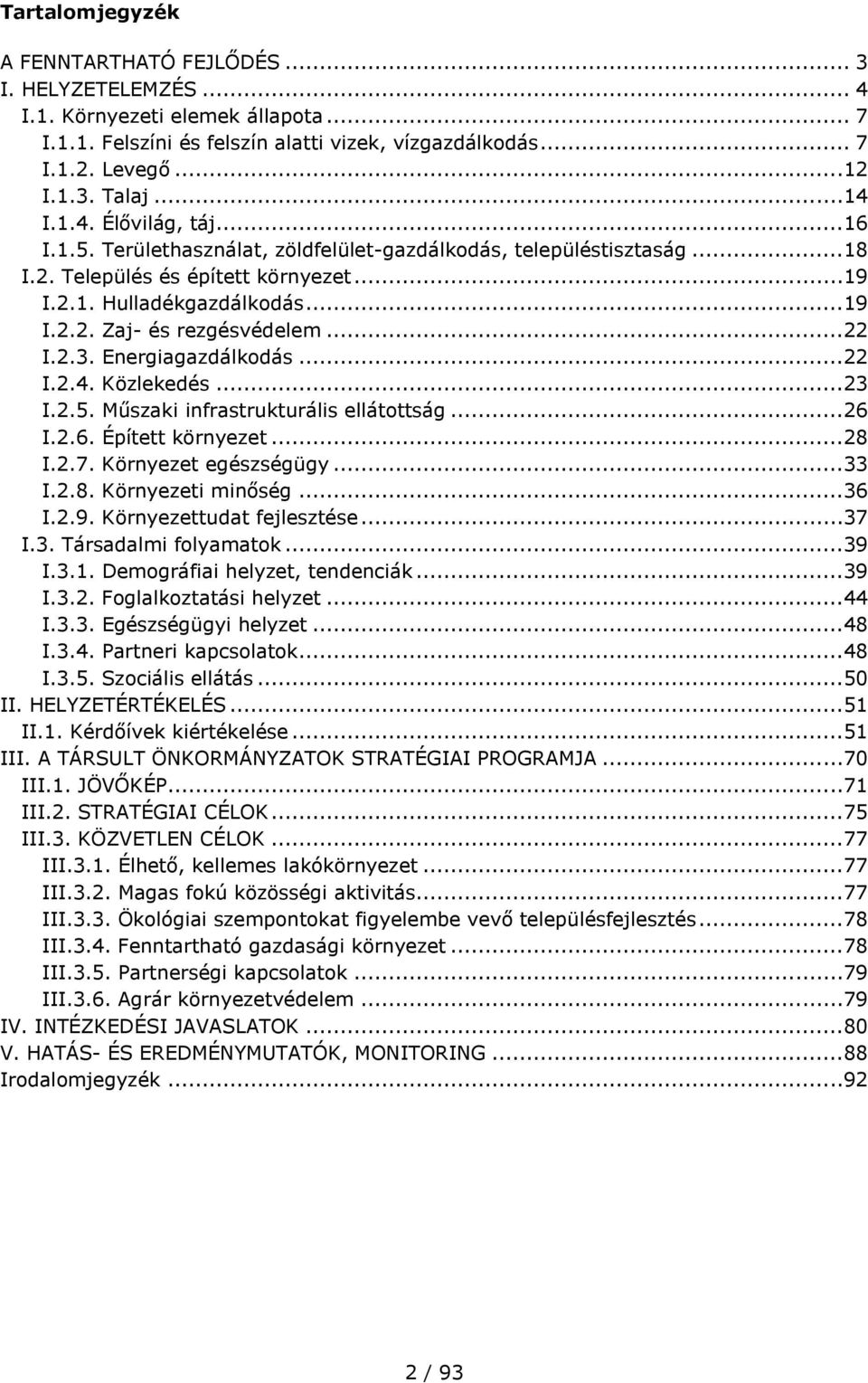 ..22 I.2.3. Energiagazdálkodás...22 I.2.4. Közlekedés...23 I.2.5. Műszaki infrastrukturális ellátottság...26 I.2.6. Épített környezet...28 I.2.7. Környezet egészségügy...33 I.2.8. Környezeti minőség.