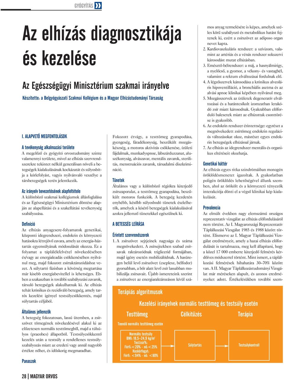 tegségek kialakulásának kockázatát és súlyosbít ja a kórlefolyást, vagyis nyilvánvaló veszélye a társbetegségek terén jelentkezik.