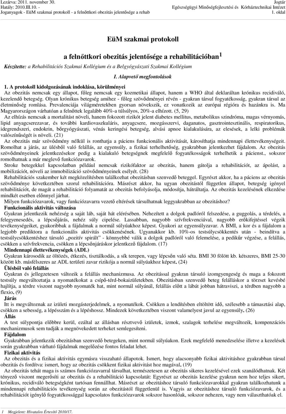 Olyan krónikus betegség amihez - főleg szövődményei révén - gyakran társul fogyatékosság, gyakran társul az életminőség romlása.