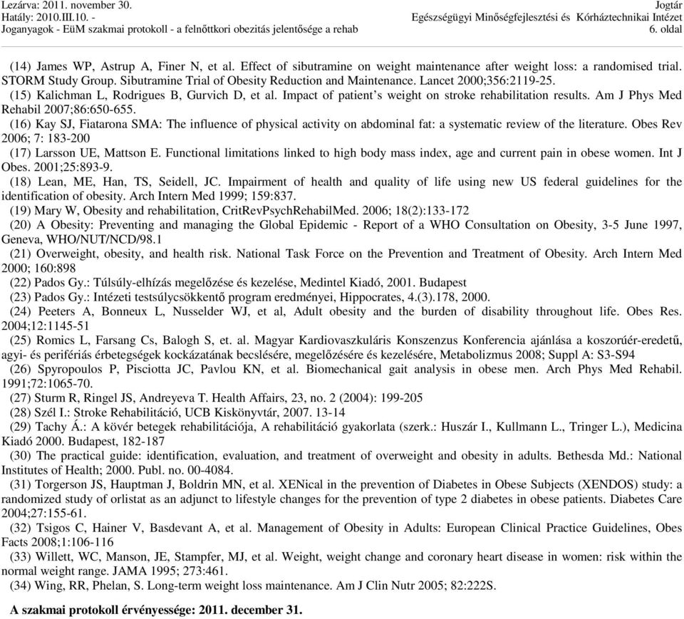 Am J Phys Med Rehabil 2007;86:650-655. (16) Kay SJ, Fiatarona SMA: The influence of physical activity on abdominal fat: a systematic review of the literature.