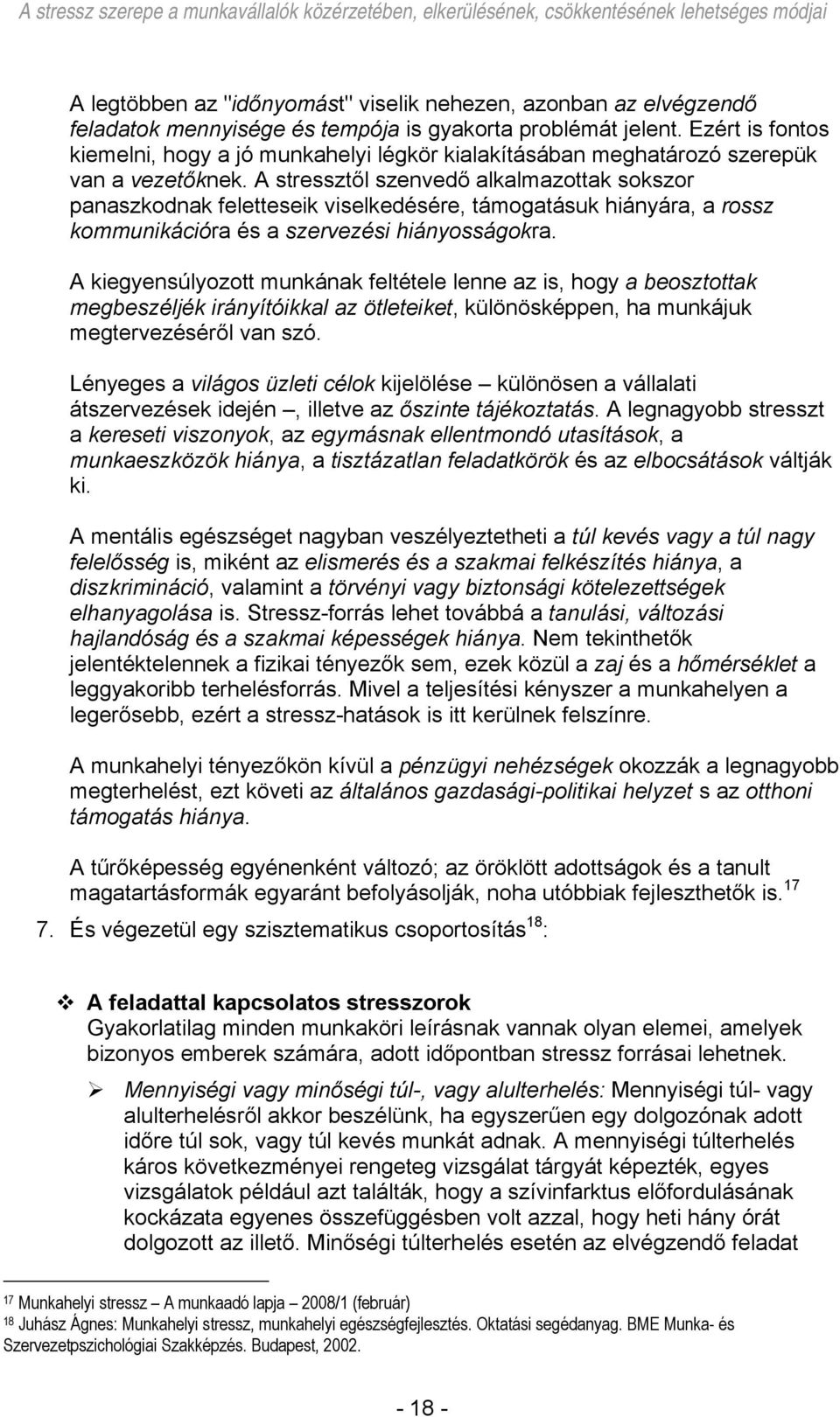 A stressztől szenvedő alkalmazottak sokszor panaszkodnak feletteseik viselkedésére, támogatásuk hiányára, a rossz kommunikációra és a szervezési hiányosságokra.