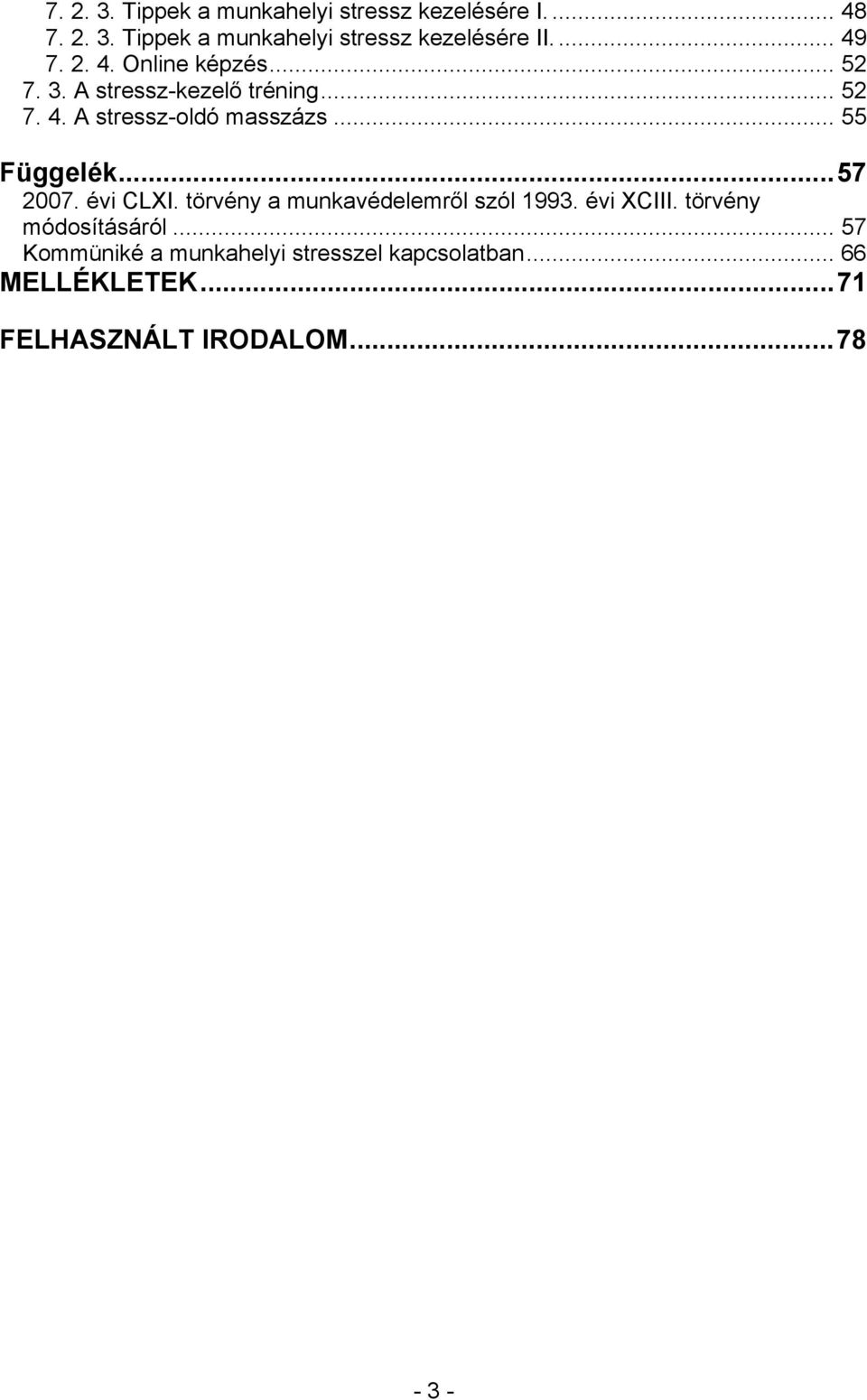 .. 55 Függelék...57 2007. évi CLXI. törvény a munkavédelemről szól 1993. évi XCIII. törvény módosításáról.