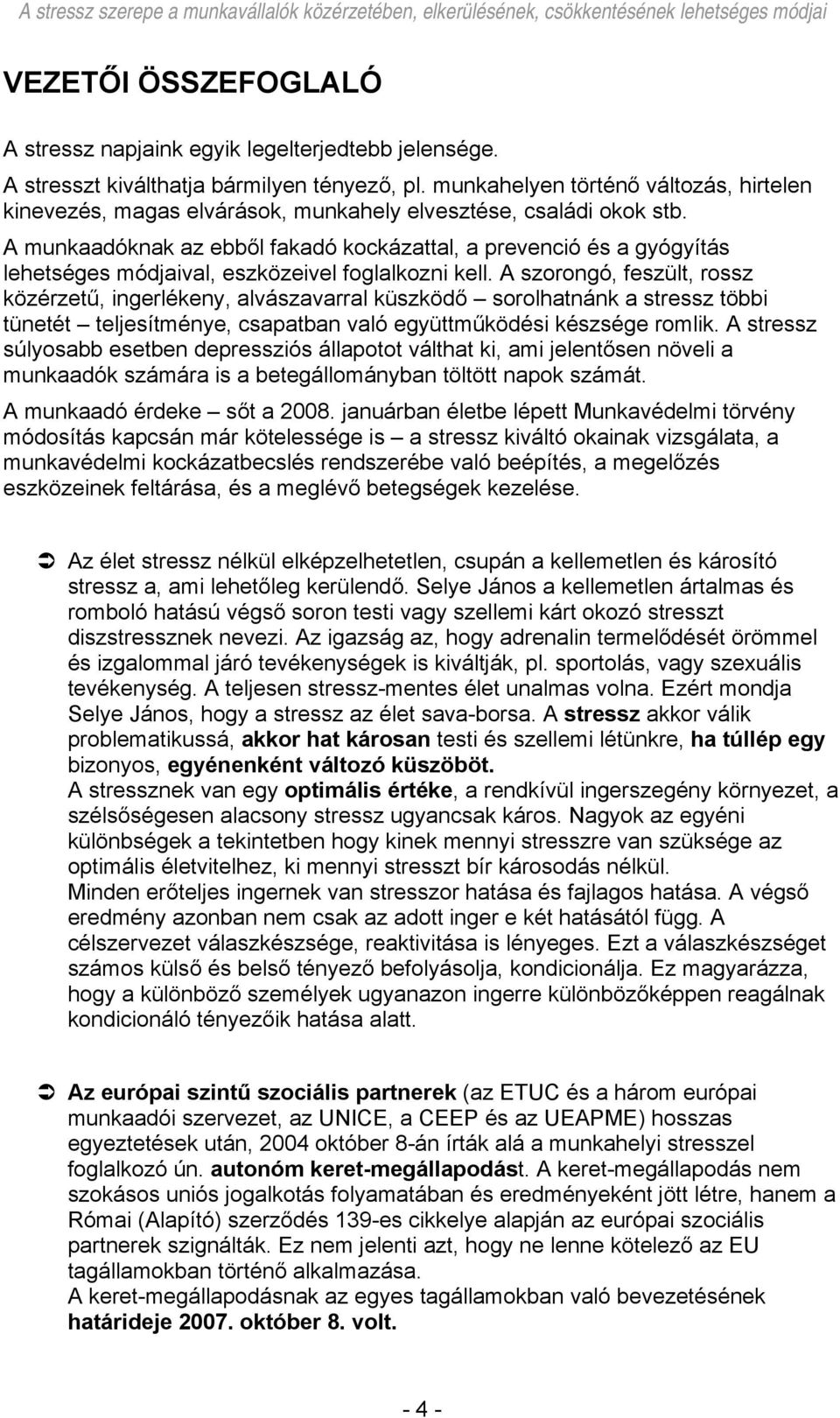 A munkaadóknak az ebből fakadó kockázattal, a prevenció és a gyógyítás lehetséges módjaival, eszközeivel foglalkozni kell.