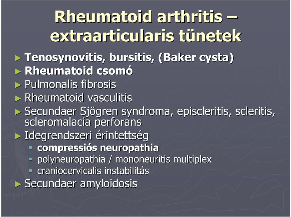 episcleritis, scleritis, scleromalacia perforans Idegrendszeri érintettség compressiós