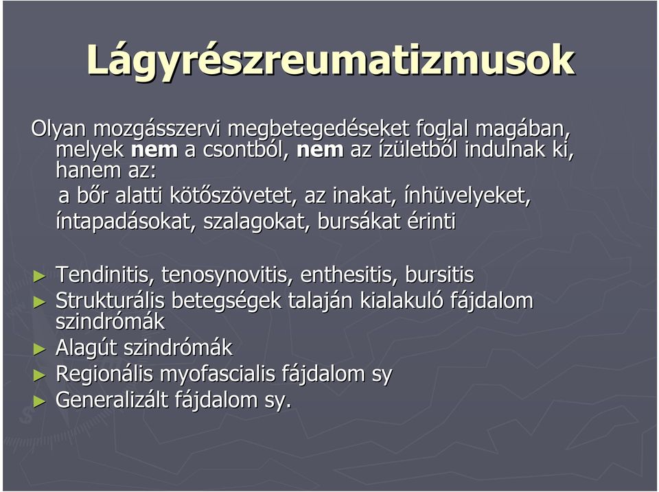 szalagokat, bursákat érinti Tendinitis, tenosynovitis, enthesitis, bursitis Strukturális betegségek gek