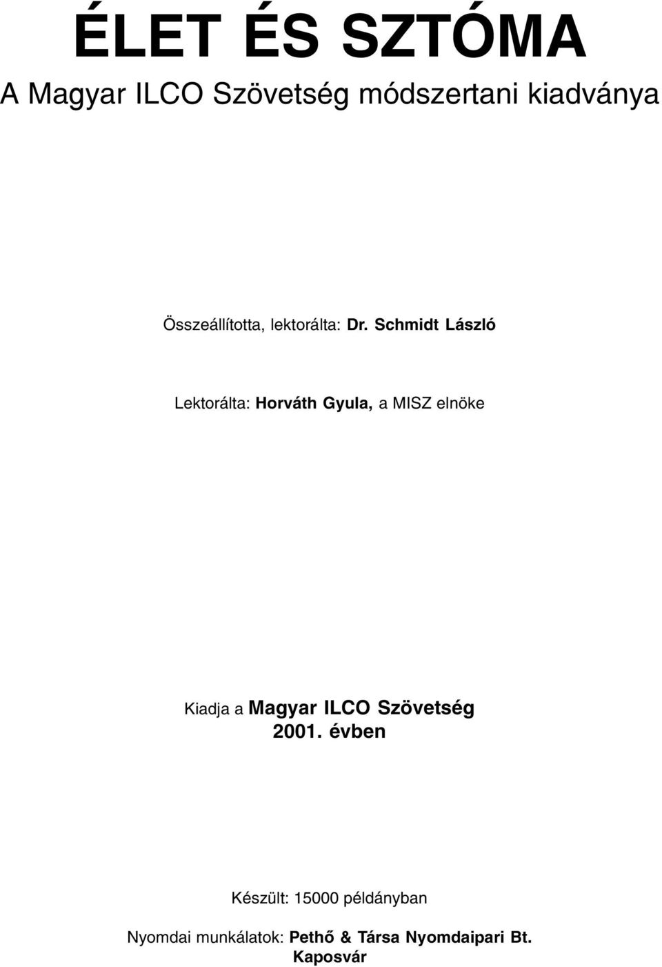 Schmidt László Lektorálta: Horváth Gyula, a MISZ elnöke Kiadja a Magyar
