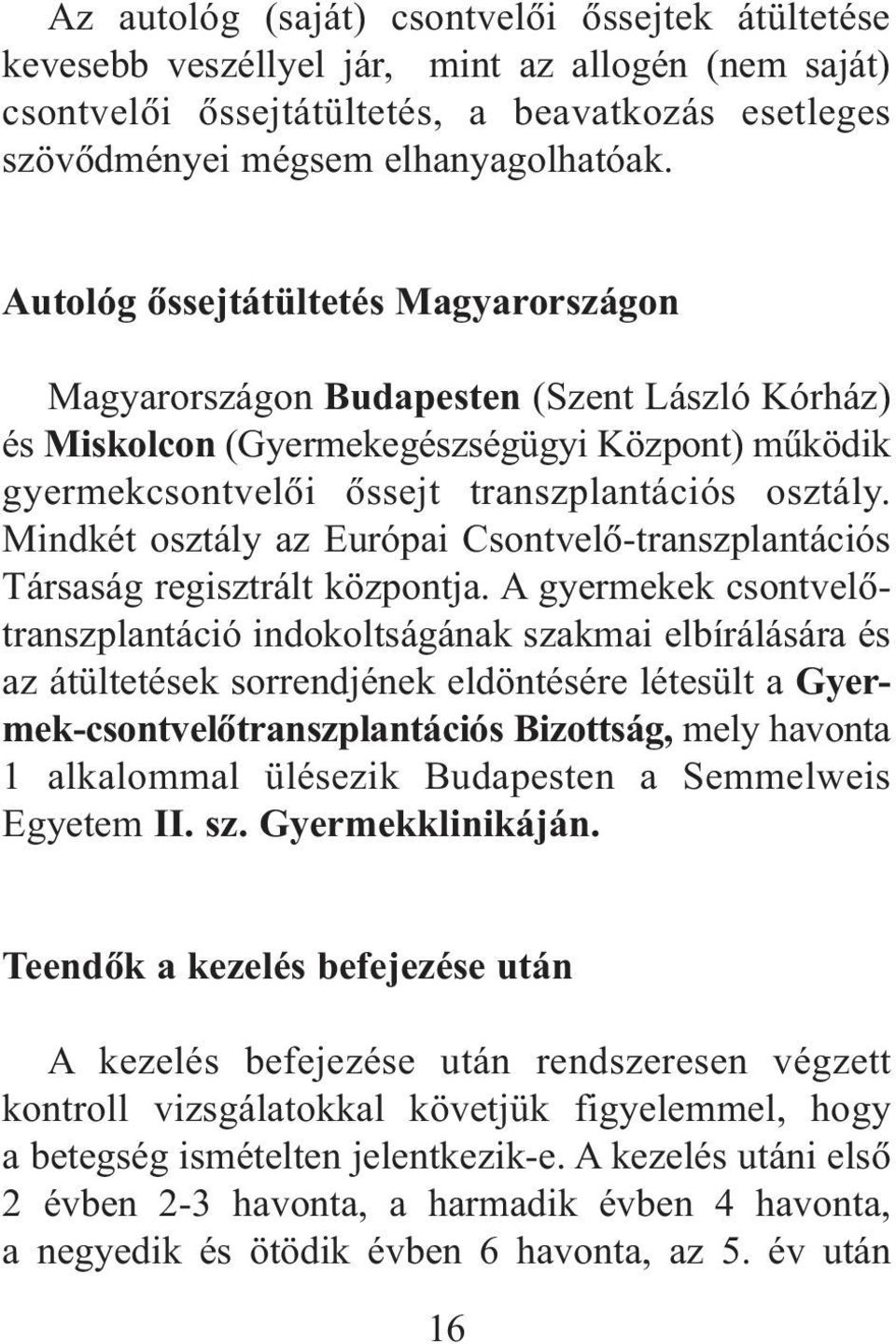 Mindkét osztály az Európai Csontvelõ-transzplantációs Társaság regisztrált központja.