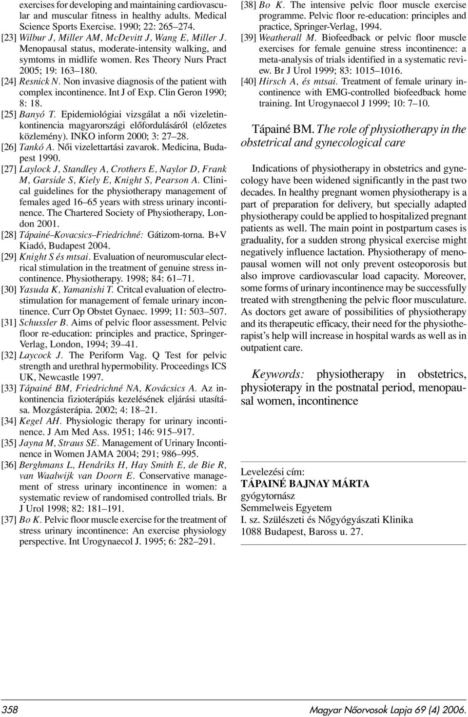 Non invasive diagnosis of the patient with complex incontinence. Int J of Exp. Clin Geron 1990; 8: 18. [25] Banyó T.