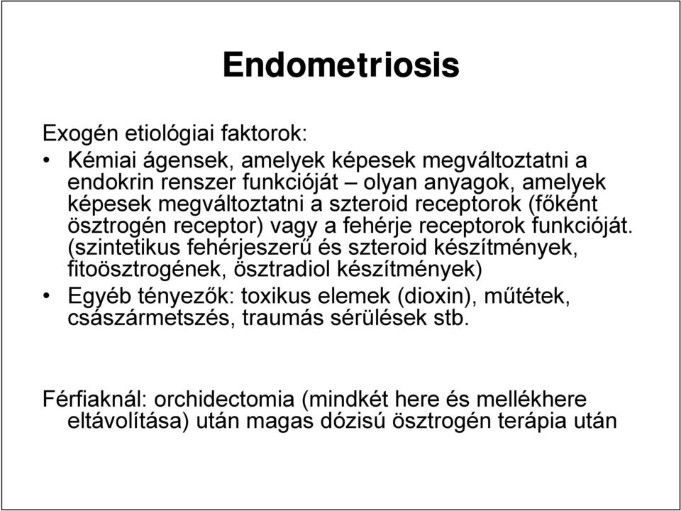 (szintetikus fehérjeszerű és szteroid készítmények, fitoösztrogének, ösztradiol készítmények) Egyéb tényezők: toxikus elemek (dioxin),