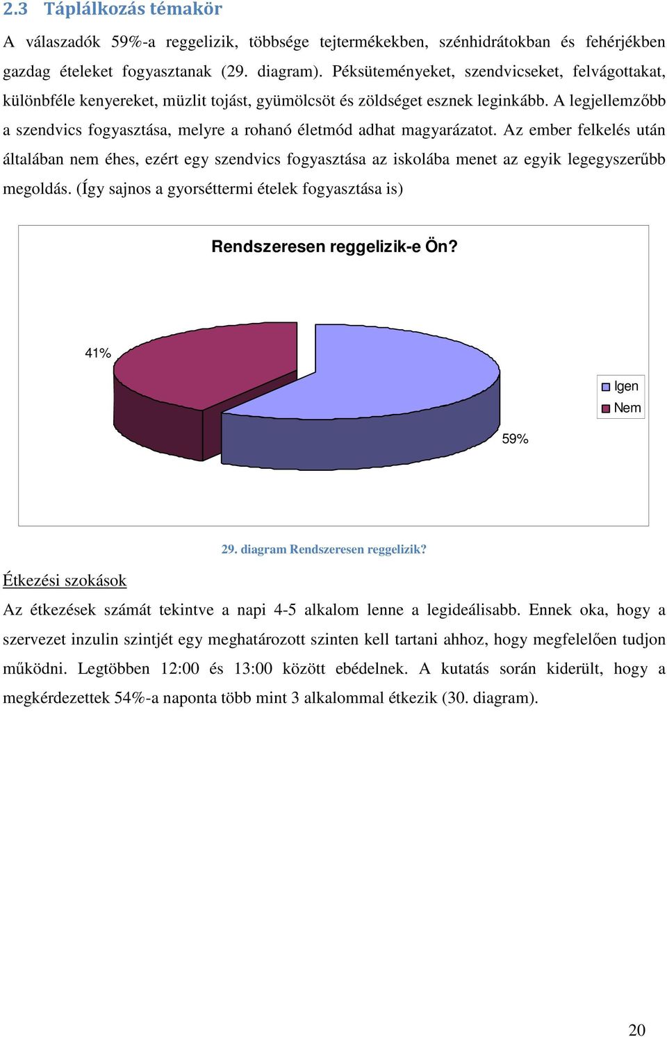 A legjellemzőbb a szendvics fogyasztása, melyre a rohanó életmód adhat magyarázatot.