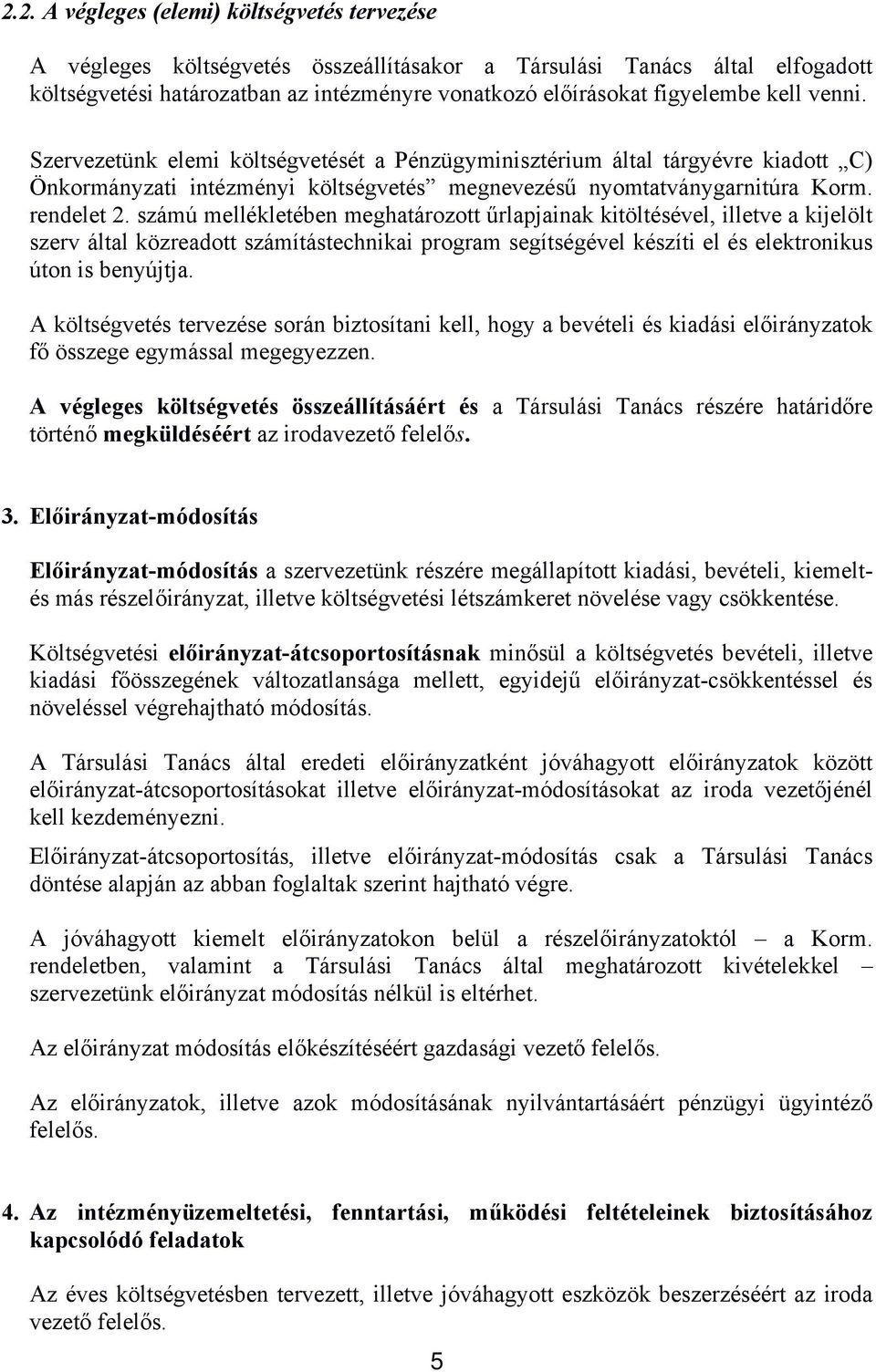 számú mellékletében meghatározott űrlapjainak kitöltésével, illetve a kijelölt szerv által közreadott számítástechnikai program segítségével készíti el és elektronikus úton is benyújtja.