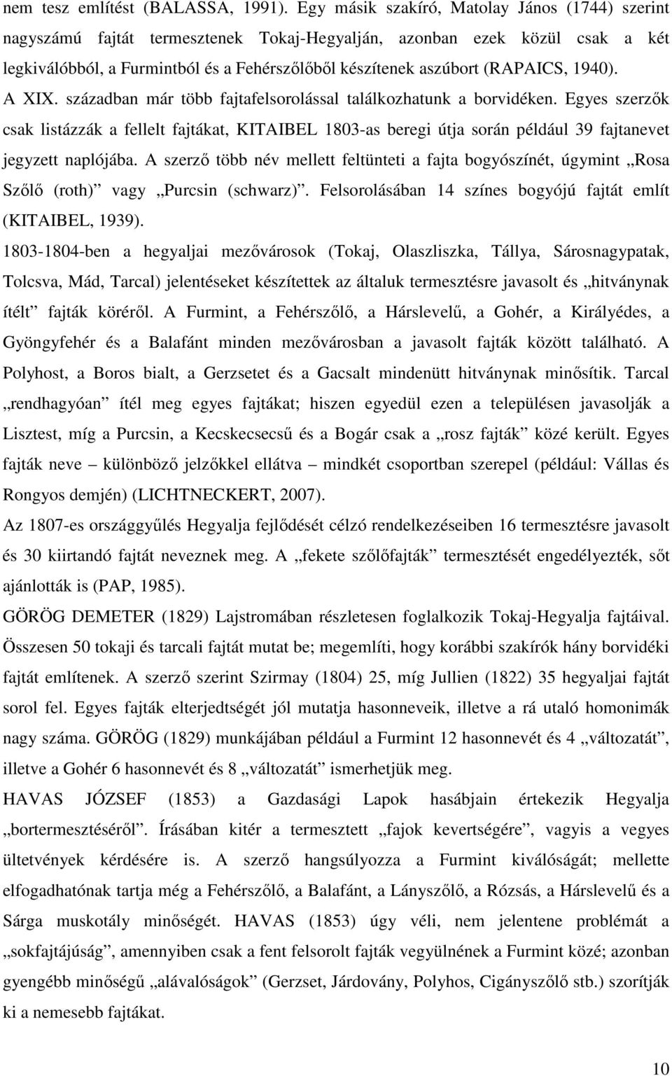 (RAPAICS, 1940). A XIX. században már több fajtafelsorolással találkozhatunk a borvidéken.