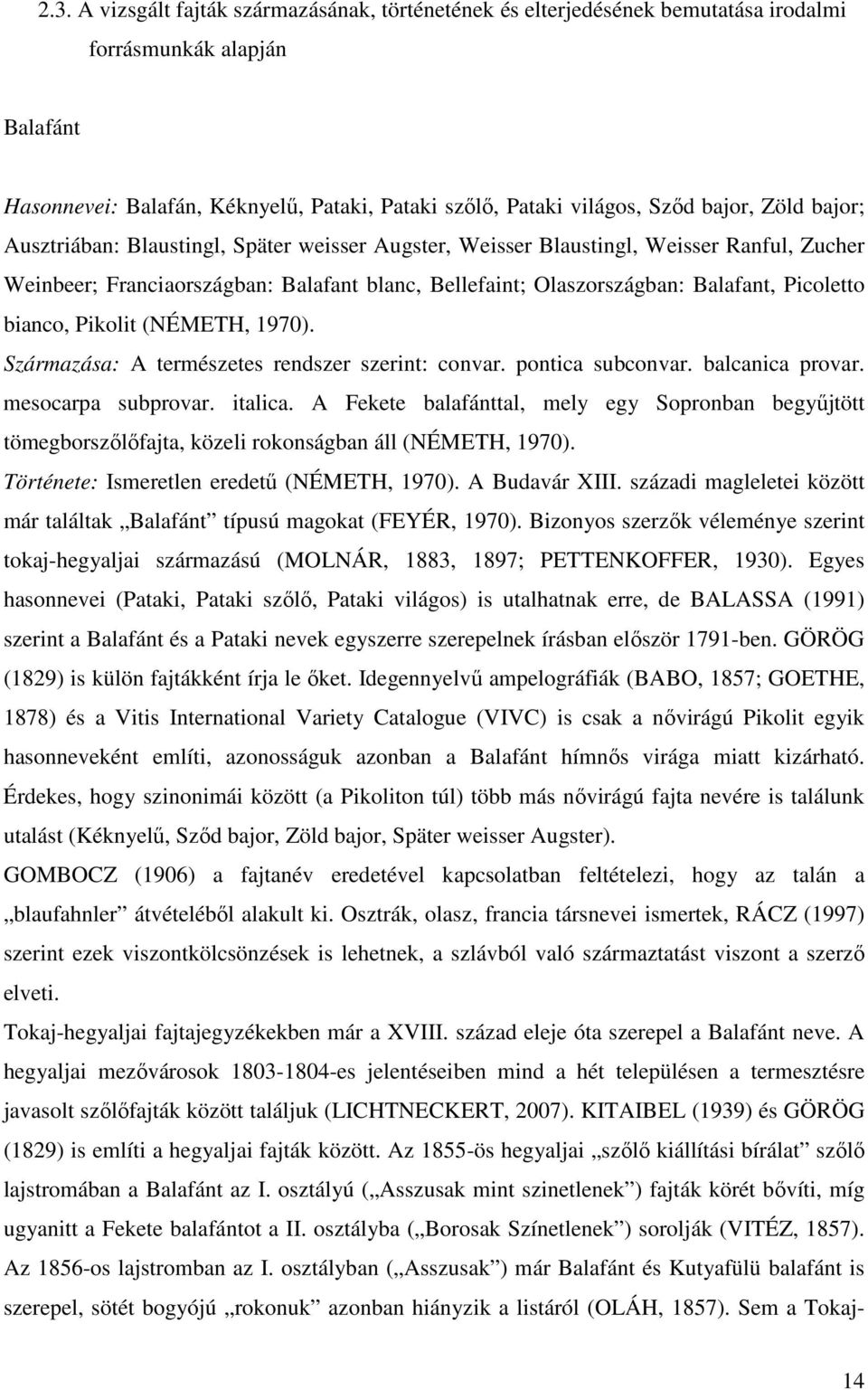 bianco, Pikolit (NÉMETH, 1970). Származása: A természetes rendszer szerint: convar. pontica subconvar. balcanica provar. mesocarpa subprovar. italica.