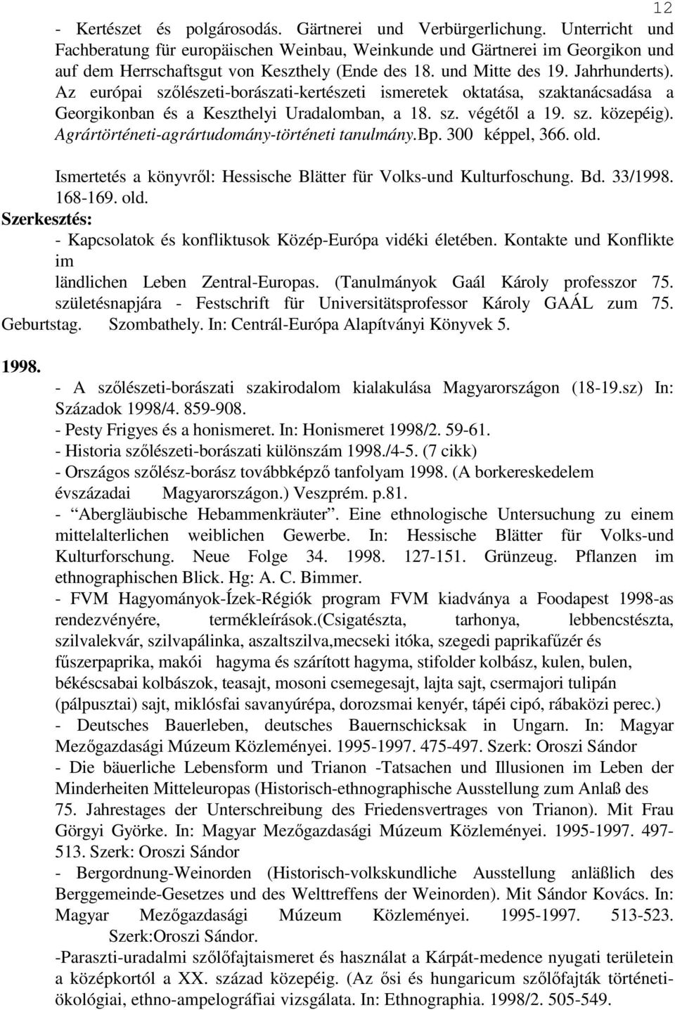 Az európai szılészeti-borászati-kertészeti ismeretek oktatása, szaktanácsadása a Georgikonban és a Keszthelyi Uradalomban, a 18. sz. végétıl a 19. sz. közepéig).