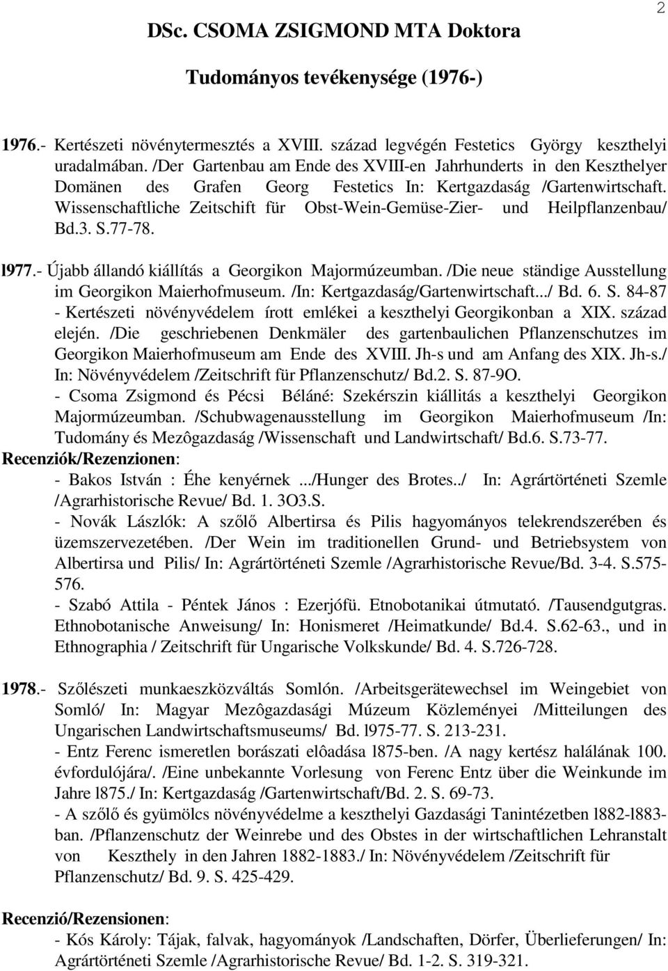 Wissenschaftliche Zeitschift für Obst-Wein-Gemüse-Zier- und Heilpflanzenbau/ Bd.3. S.77-78. l977.- Újabb állandó kiállítás a Georgikon Majormúzeumban.