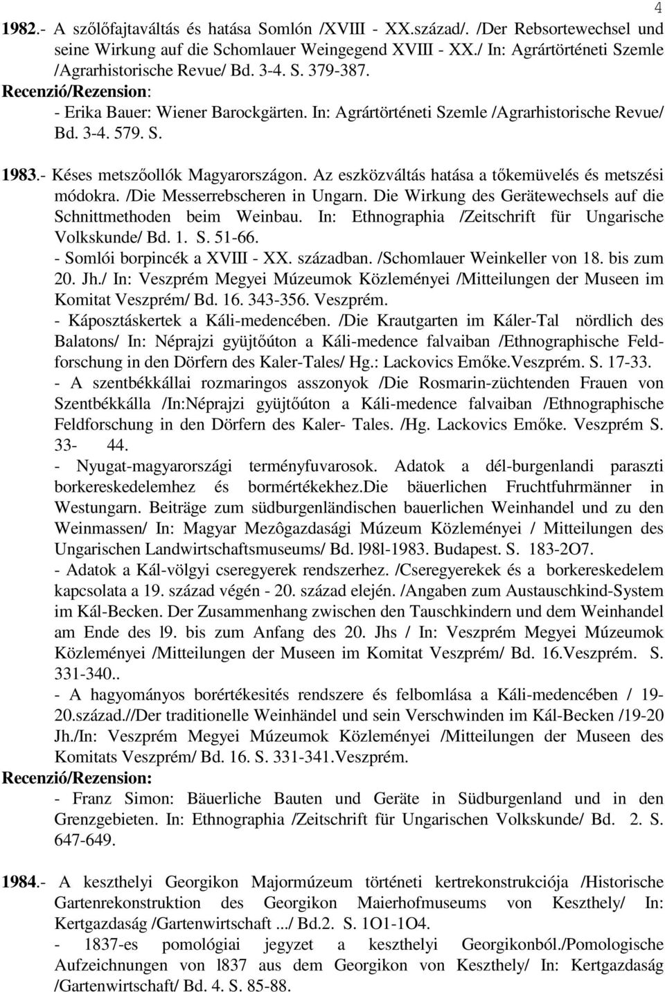 - Késes metszıollók Magyarországon. Az eszközváltás hatása a tıkemüvelés és metszési módokra. /Die Messerrebscheren in Ungarn. Die Wirkung des Gerätewechsels auf die Schnittmethoden beim Weinbau.