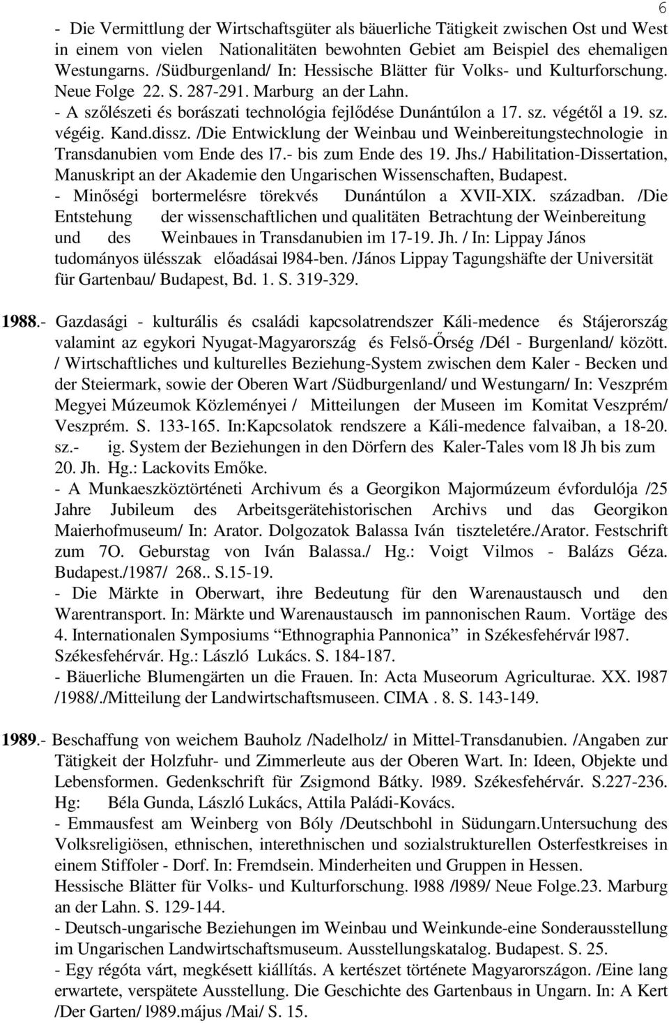 sz. végéig. Kand.dissz. /Die Entwicklung der Weinbau und Weinbereitungstechnologie in Transdanubien vom Ende des l7.- bis zum Ende des 19. Jhs.