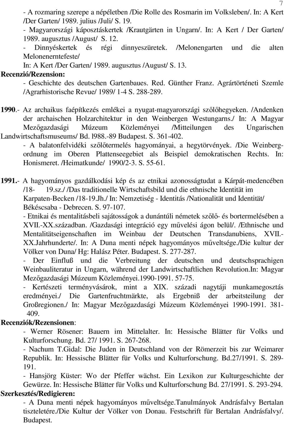 Recenzió/Rezension: - Geschichte des deutschen Gartenbaues. Red. Günther Franz. Agrártörténeti Szemle /Agrarhistorische Revue/ 1989/ 1-4 S. 288-289. 1990.