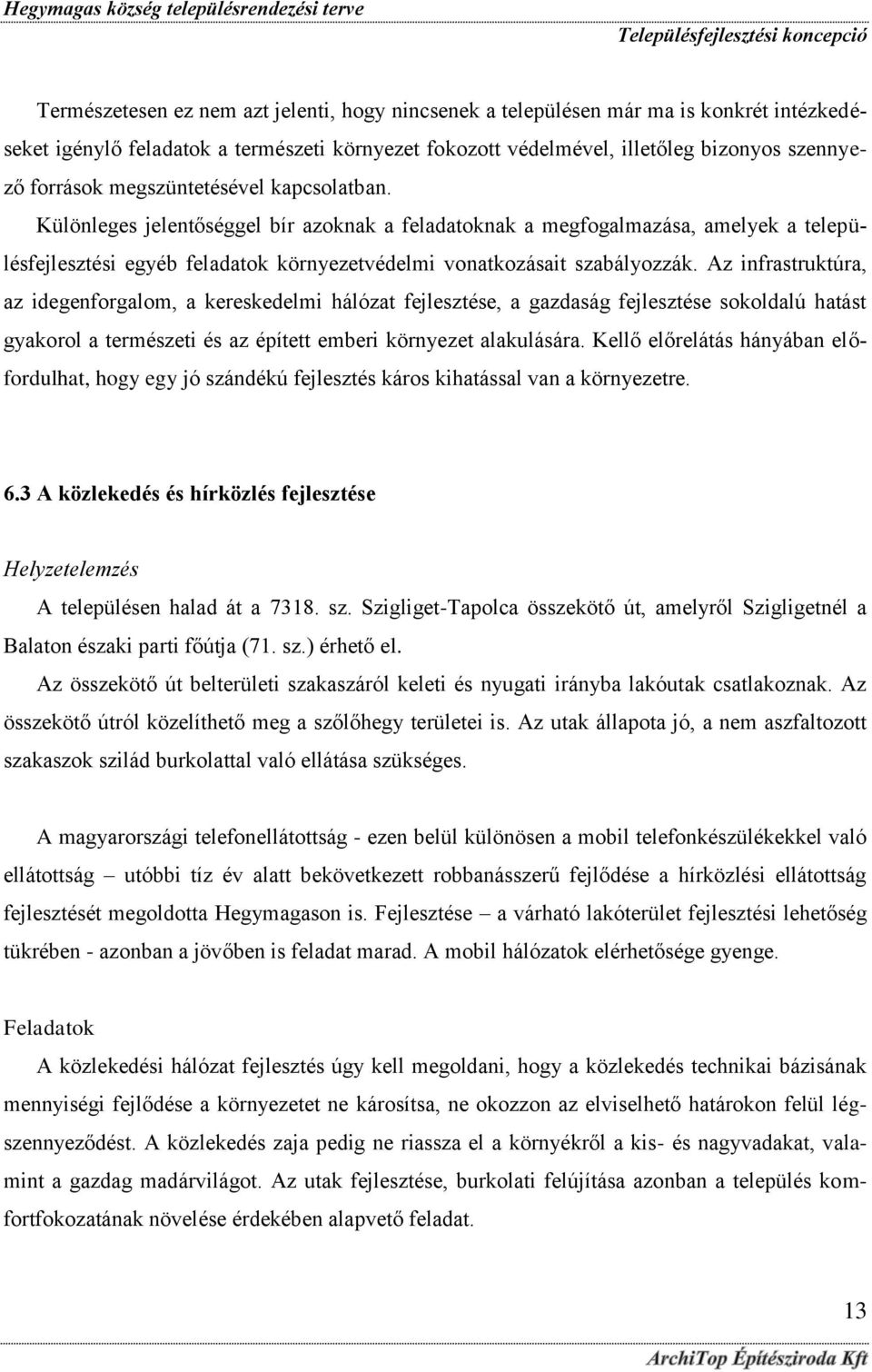 Az infrastruktúra, az idegenforgalom, a kereskedelmi hálózat fejlesztése, a gazdaság fejlesztése sokoldalú hatást gyakorol a természeti és az épített emberi környezet alakulására.