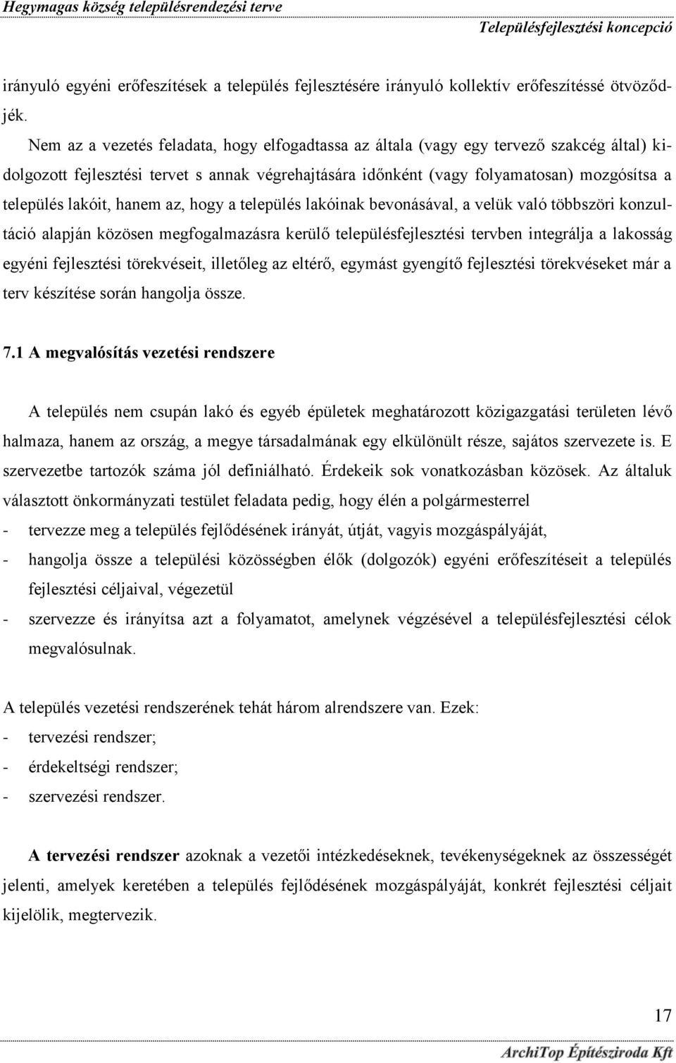 lakóit, hanem az, hogy a település lakóinak bevonásával, a velük való többszöri konzultáció alapján közösen megfogalmazásra kerülő településfejlesztési tervben integrálja a lakosság egyéni