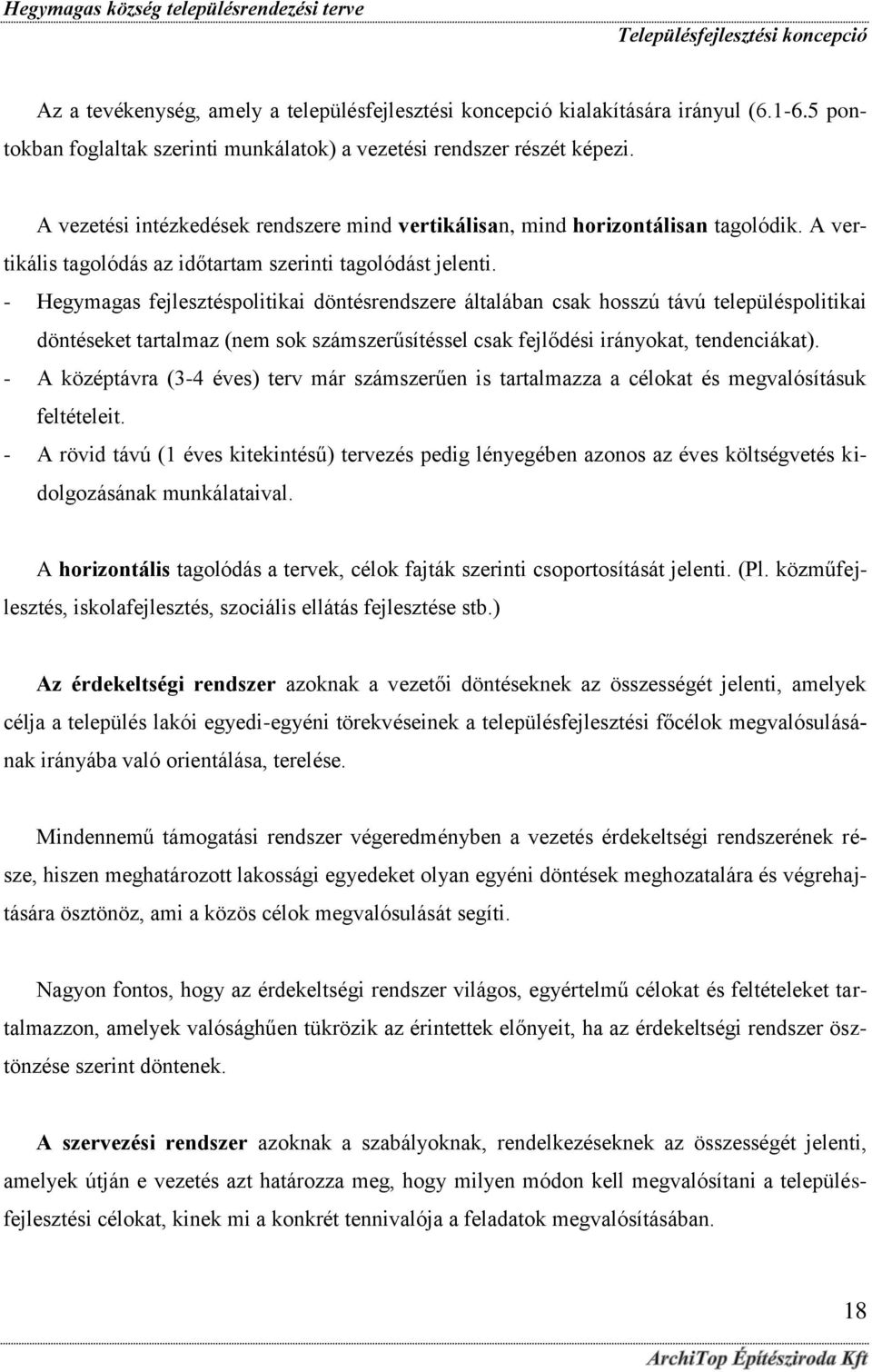 - Hegymagas fejlesztéspolitikai döntésrendszere általában csak hosszú távú településpolitikai döntéseket tartalmaz (nem sok számszerűsítéssel csak fejlődési irányokat, tendenciákat).