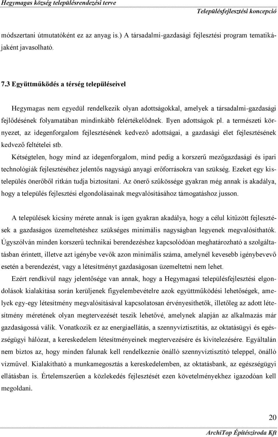 a természeti környezet, az idegenforgalom fejlesztésének kedvező adottságai, a gazdasági élet fejlesztésének kedvező feltételei stb.