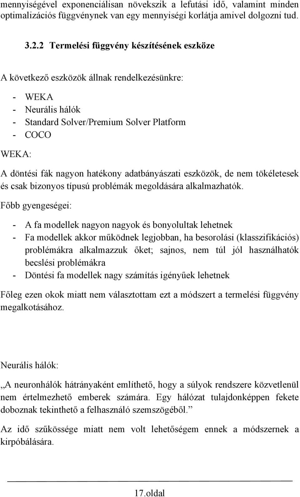 adatbányászati eszközök, de nem tökéletesek és csak bizonyos típusú problémák megoldására alkalmazhatók.