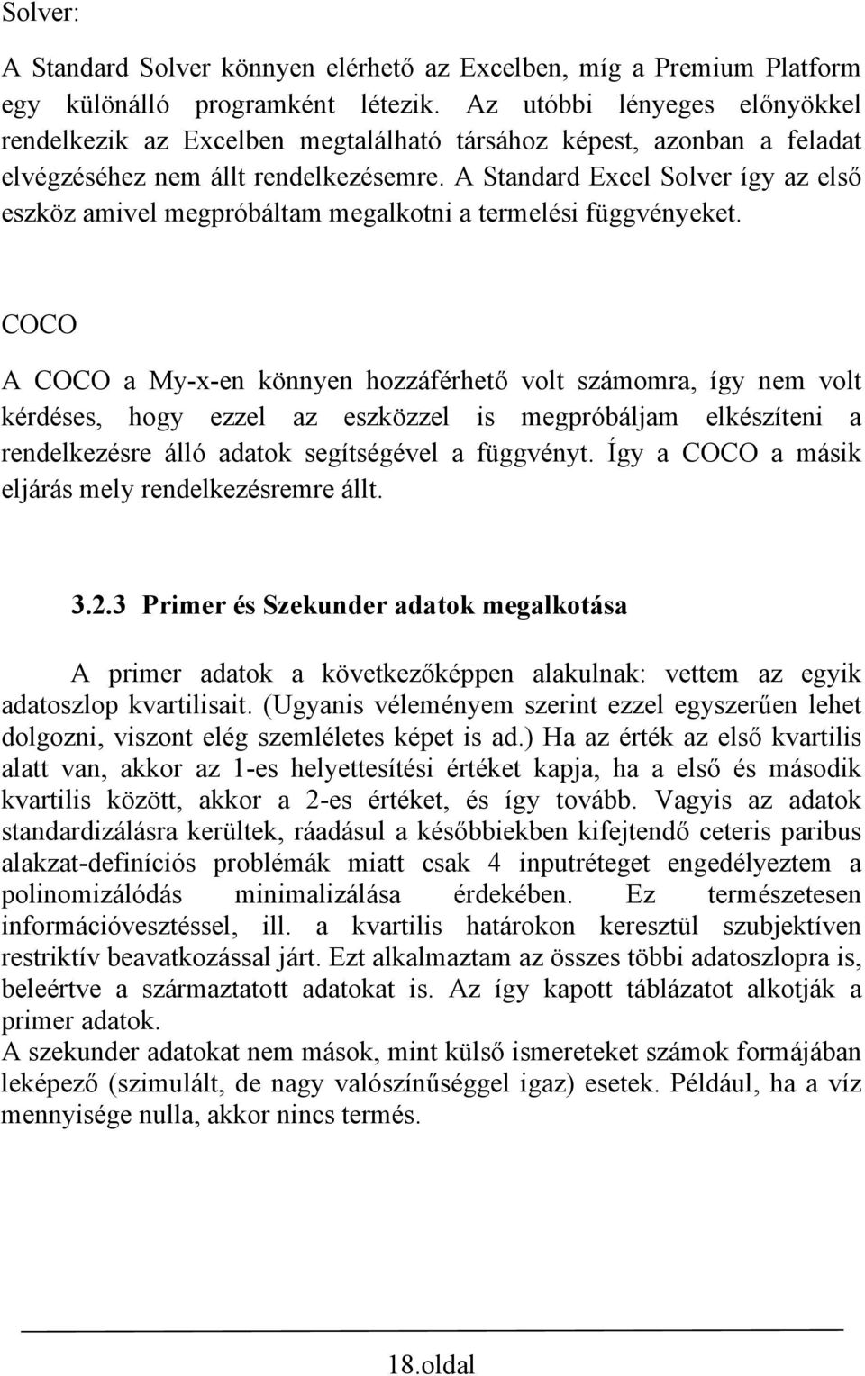 A Standard Excel Solver így az első eszköz amivel megpróbáltam megalkotni a termelési függvényeket.