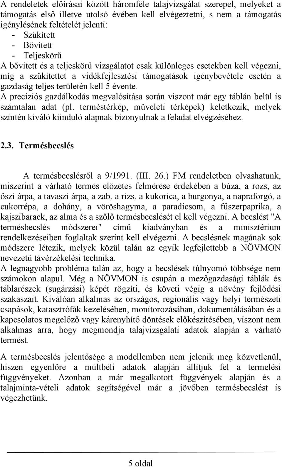 kell 5 évente. A precíziós gazdálkodás megvalósítása során viszont már egy táblán belül is számtalan adat (pl.