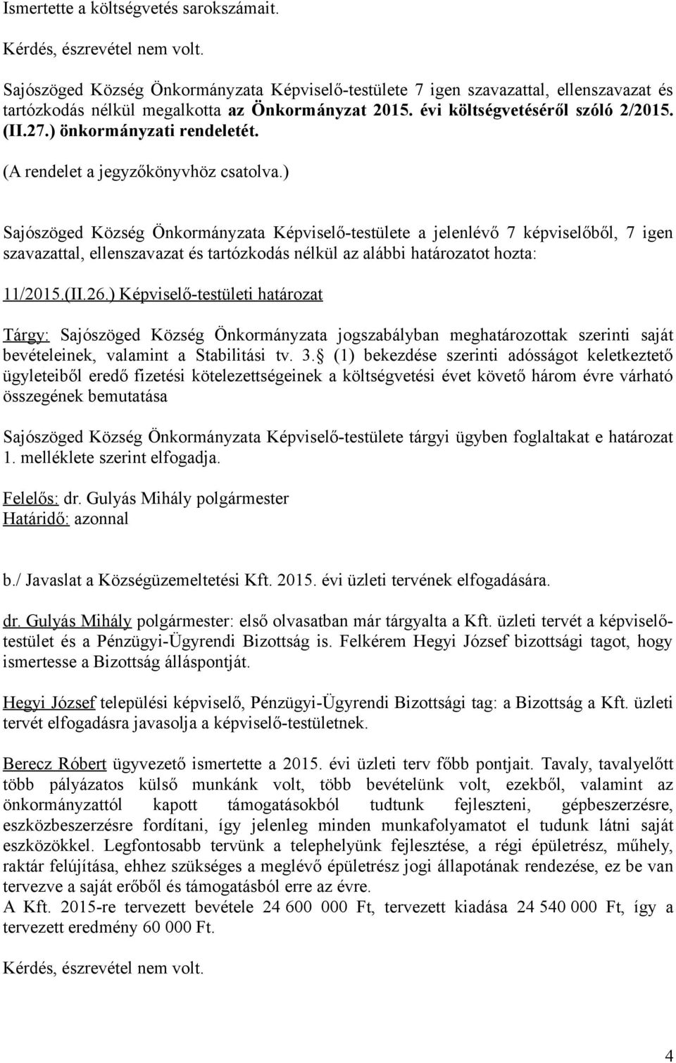 ) Képviselő-testületi határozat Tárgy: Sajószöged Község Önkormányzata jogszabályban meghatározottak szerinti saját bevételeinek, valamint a Stabilitási tv. 3.