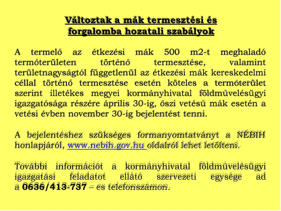 részére április 30-ig, őszi vetésű mák esetén a vetési évben november 30-ig bejelentést tenni. A bejelentéshez szükséges formanyomtatványt a NÉBIH honlapjáról, www.