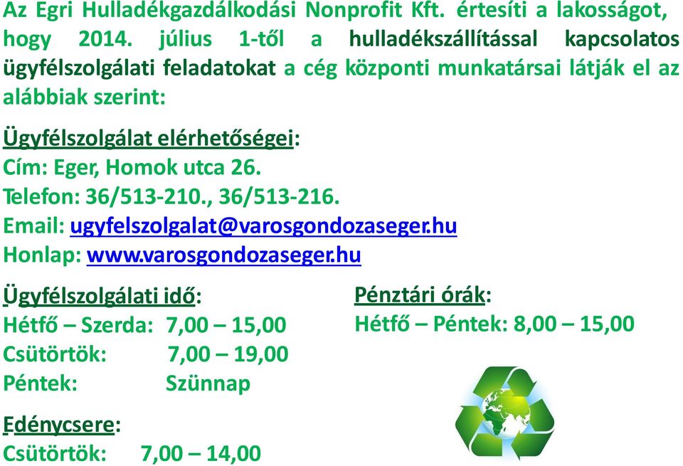 Ügyfélszolgálat elérhetőségei: Cím: Eger, Homok utca 26. Telefon: 36/513-210., 36/513-216. Email: ugyfelszolgalat@varosgondozaseger.