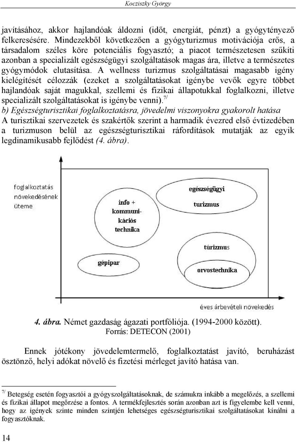 illetve a természetes gyógymódok elutasítása.