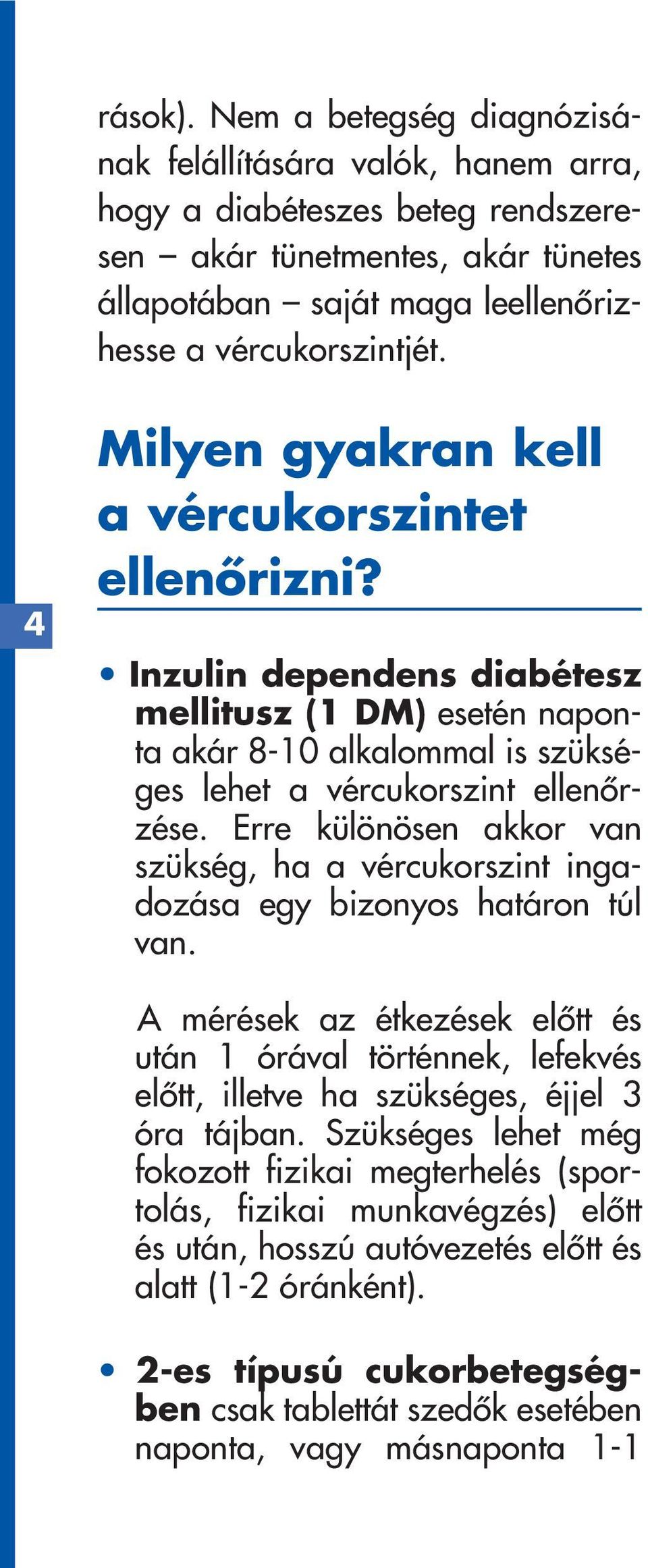 Erre különösen akkor van szükség, ha a vércukorszint ingadozása egy bizonyos határon túl van.