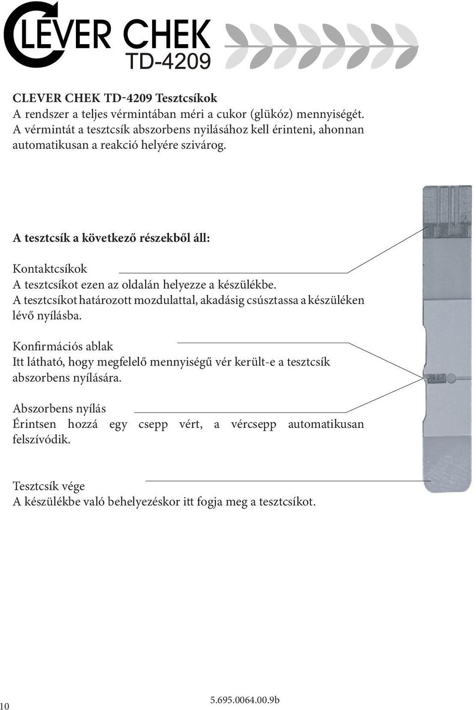 A tesztcsík a következő részekből áll: Kontaktcsíkok A tesztcsíkot ezen az oldalán helyezze a készülékbe.