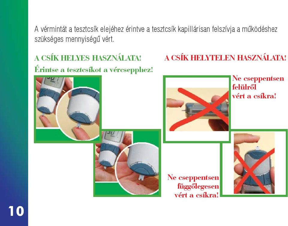 A CSÍK HELYES HASZNÁLATA! Érintse a tesztcsíkot a vércsepphez!