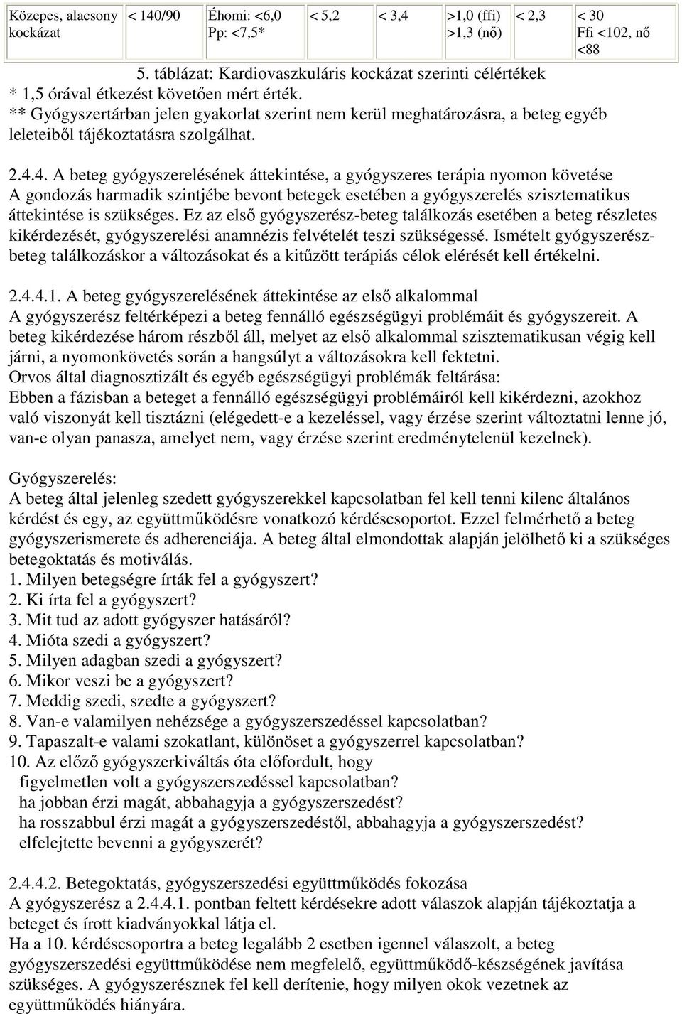 ** Gyógyszertárban jelen gyakorlat szerint nem kerül meghatározásra, a beteg egyéb leleteibıl tájékoztatásra szolgálhat. 2.4.