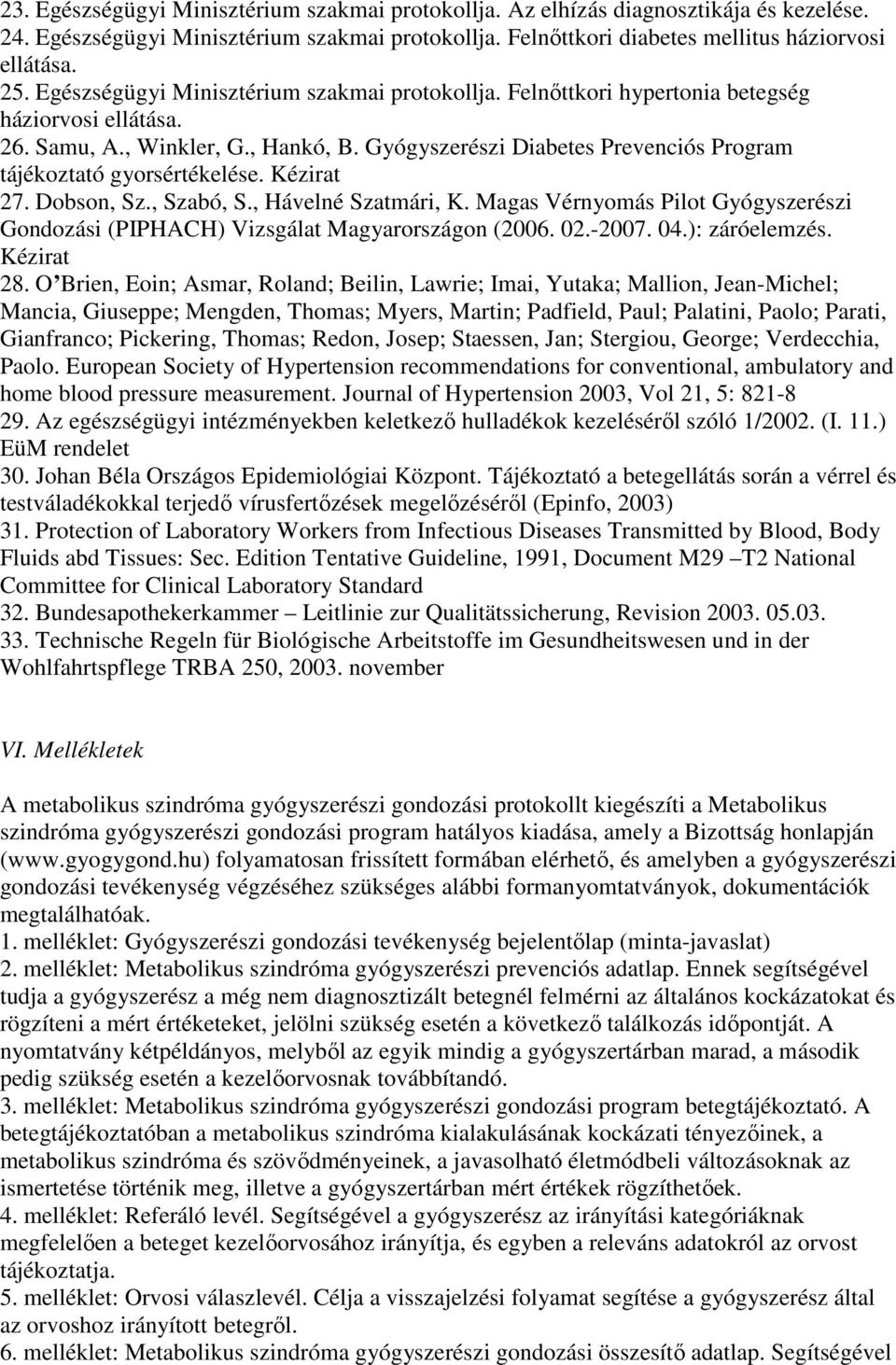 Gyógyszerészi Diabetes Prevenciós Program tájékoztató gyorsértékelése. Kézirat 27. Dobson, Sz., Szabó, S., Hávelné Szatmári, K.