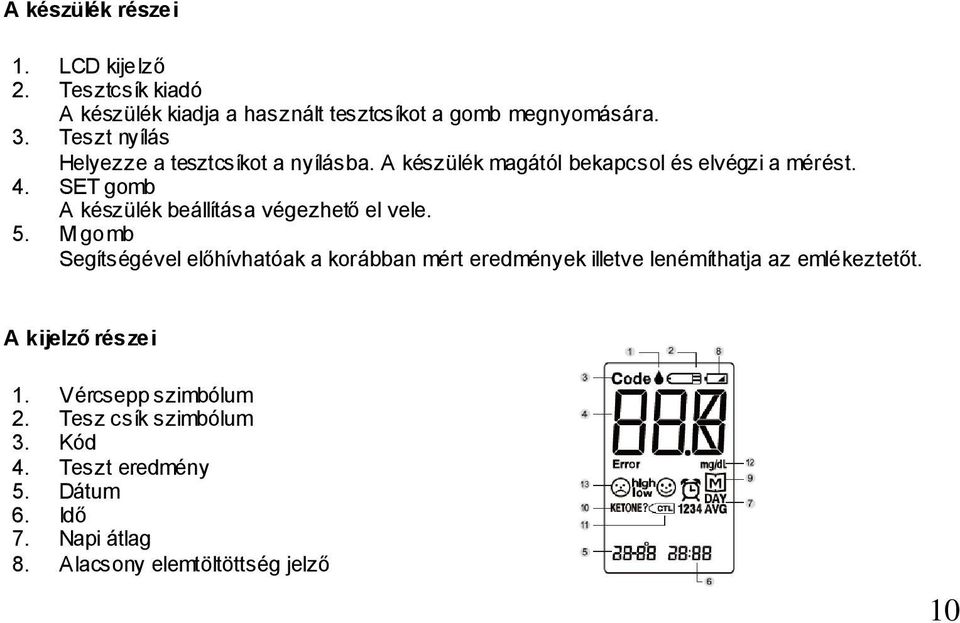 SET gomb A készülék beállítása végezhető el vele. 5.