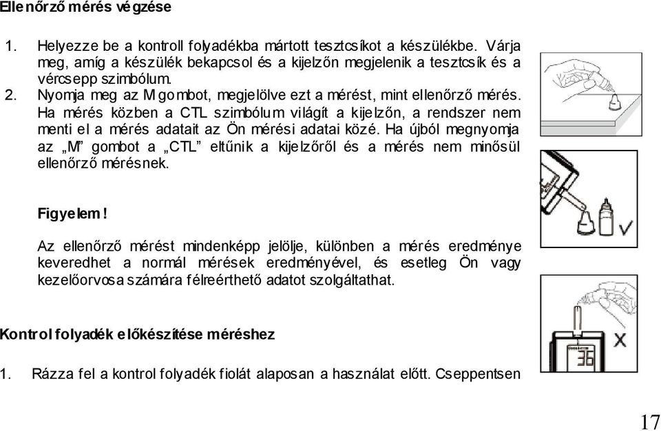 Ha újból megnyomja az M gombot a CTL eltűnik a kijelzőről és a mérés nem minősül ellenőrző mérésnek. Figyelem!