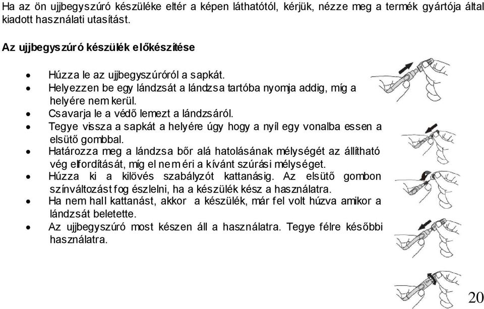 Tegye vissza a sapkát a helyére úgy hogy a nyíl egy vonalba essen a elsütő gombbal.