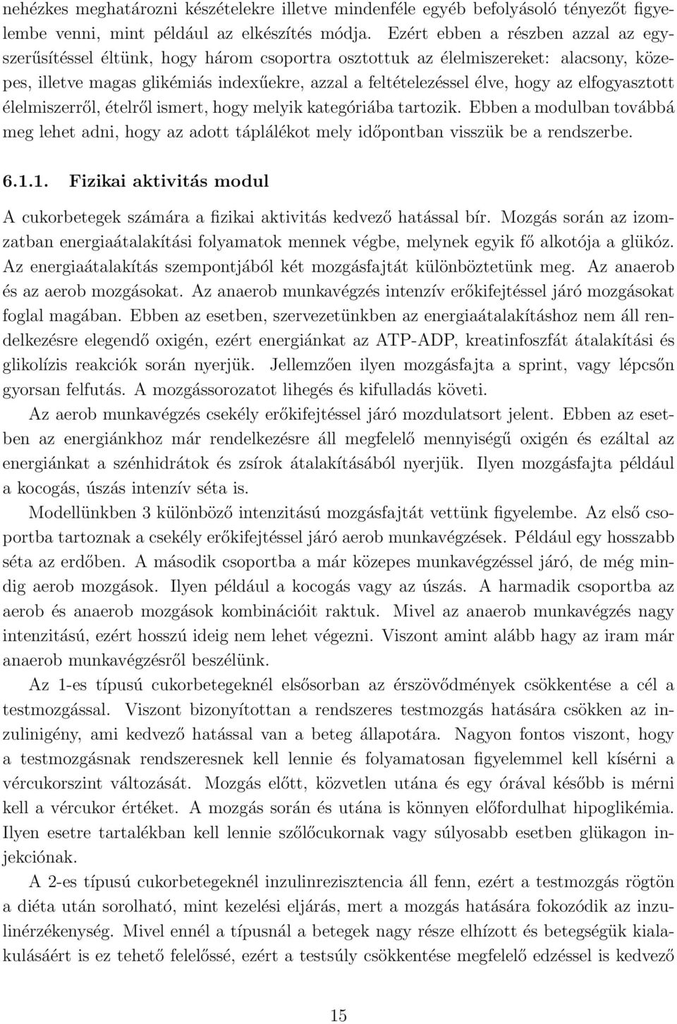 elfogyasztott élelmiszerről, ételről ismert, hogy melyik kategóriába tartozik. Ebben a modulban továbbá meg lehet adni, hogy az adott táplálékot mely időpontban visszük be a rendszerbe. 6.1.